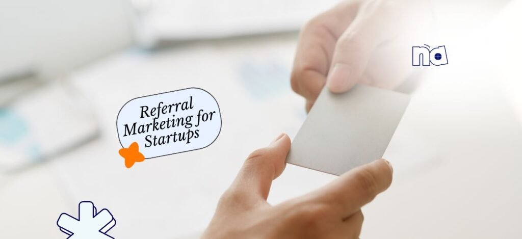 Referral Marketing for Startups: How to Build a Growth Engine